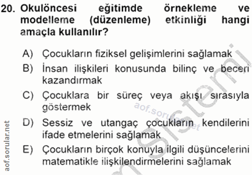 20. soru: Okuloncesi eğitimde örnekleme ve modelleme (düzenleme) etkinliği hangi amaçla kullanılır? A) Çocukların fiziksel geli…