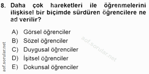8. soru: Daha çok hareketleri ile öğrenmelerini ilişkisel bir biçimde sürdüren öğrencilere ne ad verilir? A) Görsel ögrenciler…