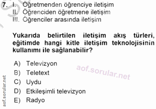 7. soru: 1. Oğretmenden öğrenciye iletişim II/ Oğrenciden öğretmene iletişim III. Oğrenciler arasında iletişim Yukarıda belirt…