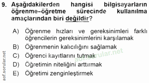 9. soru: Aşağıdakilerden hangisi bilgisayarların öğrenme-öğretme sürecinde kullanılma amaçlarından biri değildir? A) Öğrenme h…