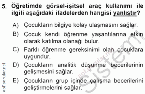 5. soru: Öğretimde görsel-işitsel araç kullanımı ile ilgili aşağıdaki ifadelerden hangisi yanlıştır? A) Çocukların bilgiye kol…