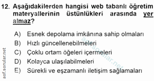 12. soru: Aşağıdakilerden hangisi web tabanlı ögretim materyallerinin üstünlükleri arasında yer almaz? A) Esnek depolama imkânı…