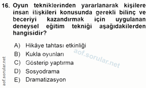 16. soru: Oyun tekniklerinden yararlanarak kişilere insan ilişkileri konusunda gerekli bilinç ve beceriyi kazandırmak için uygu…