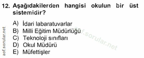12. soru: Aşağıdakilerden hangisi okulun bir üst sistemidir? A) idari labaratuvarlar B) Milli Eğitim Müdürlüğü C) Teknoloji sın…