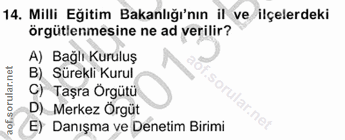 14. soru: Milli Eğitim Bakanlığı'nın il ve ilçelerdeki örgütlenmesine ne ad verilir? A) Bağlı Kuruluş B) Sürekli Kurul C) Taşra…