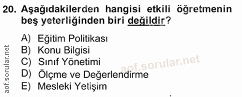 20. soru: Aşağıdakilerden hangisi etkili öğretmenin beş yeterliğinden biri değildir? A) Eğitim Politikası B) Konu Bilgisi C) Sı…