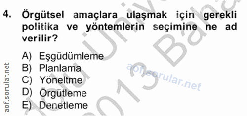 4. soru: Örgütsel amaçlara ulaşmak için gerekli politika ve yöntemlerin seçimine ne ad verilir? A) Eşgüdümleme B) Planlama C)…