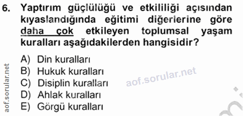 6. soru: Yaptırım güçlülüğü ve etkililiği açısından kıyaslandığında eğitimi diğerlerine göre daha çok etkileyen toplumsal yaşa…