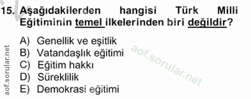 15. soru: Aşağıdakilerden hangisi Türk Milli Eğitiminin temel ilkelerinden biri değildir? A) Genellik ve eşitlik B) Vatandaşlık…
