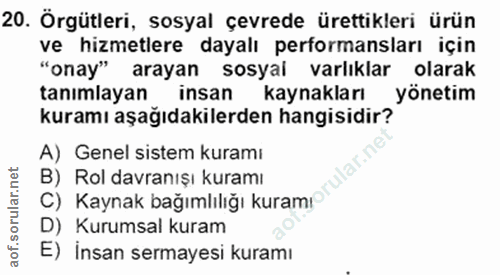 20. soru: Örgütleri, sosyal çevrede ürettikleri ürün ve hizmetlere dayalı performansları için "onay" arayan sosyal varlıklar ol…