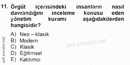 11. soru: Örgüt içerisindeki insanların nasil davrandığını inceleme konusu eden yönetim kuramı aşağıdakilerden hangisidir? A) N…