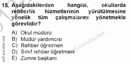 15. soru: Aşağıdakilerden hangisi, okullarda rehberlik hizmetlerinin yürütülmesine yönelik tüm çalışmalarını yönetmekle görevli…