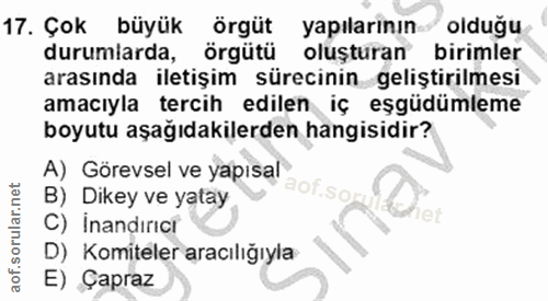 17. soru: Çok büyük örgüt yapılarının olduğu durumiarda, örgütü oluşturan birimler arasında iletişim sürecinin geliştirilmesi a…