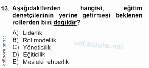 13. soru: Aşağıdakilerden hangisi, eğitim denetçilerinin yerine getirmesi beklenen rollerden biri değildir? A) Liderlik B) Rol…