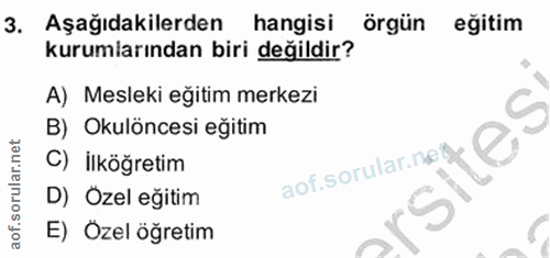3. soru: Aşağıdakilerden hangisi örgün eğitim kurumlarından biri değildir? A) Mesleki eğitim merkezi B) Okulöncesi eğitim C) İ…