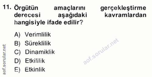 11. soru: Örgütün amaçlarını gerçekleştirme derecesi aşağıdaki kavramlardan hangisiyle ifade edilir? A) Verimlilik B) Süreklili…