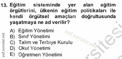 13. soru: Egitim sisteminde yer alan egitim örgütlerini, ülkenin eğitim politikaları ile kendi örgütsel amaçları dogrultusunda…