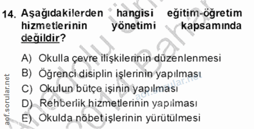 14. soru: Aşağıdakilerden hangisi eğitim-öğretim hizmetlerinin yönetimi kapsamında değildir? A) Okulla çevre ilişkilerinin düze…
