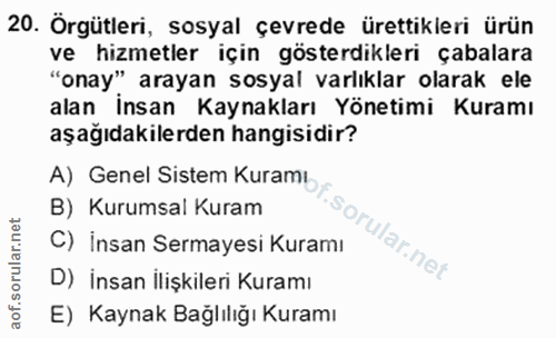 20. soru: Orgütleri, sosyal çevrede ürettikleri ürün ve hizmetler için gösterdikleri çabalara "onay" arayan sosyal varlıklar ol…