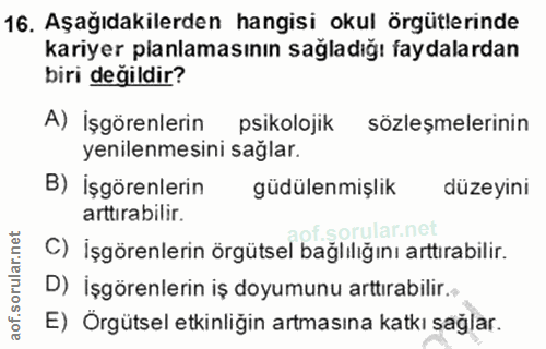 16. soru: Aşağıdakilerden hangisi okul örgütlerinde kariyer planlamasının sağladığı faydalardan biri değildir? A) İşgörenlerin…