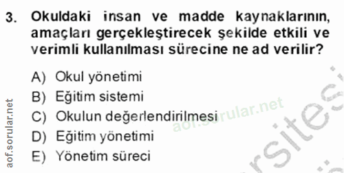 3. soru: Okuldaki insan ve madde kaynaklarının, amaçları gerçekleştirecek şekilde etkili ve verimli kullanılması sürecine ne a…