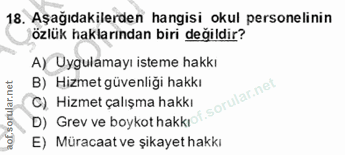 18. soru: Aşağıdakilerden hangisi okul personelinin özlük haklarından biri değildir? A) Uygulamayı isteme hakkı B) Hizmet güven…