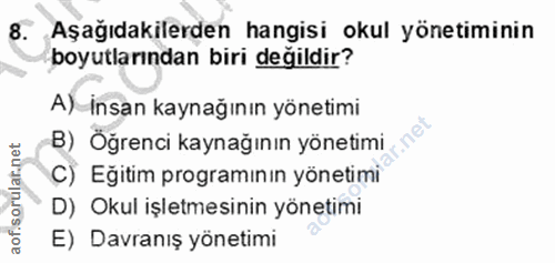8. soru: Aşağıdakilerden hangisi okul yönetiminin boyutlarından biri değildir? A) insan kaynağının yönetimi B) Öğrenci kaynağı…