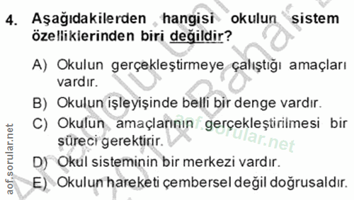 4. soru: Aşağıdakilerden , hangisi okulun sistem özellikierinden biri değildir? A) Okulun gerçekleştirmeye çalıştığı amaçları…