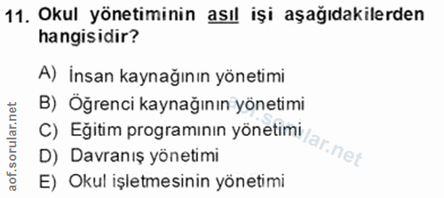 11. soru: Okul yönetiminin asıl işi aşağıdakilerden hangisidir? A) İnsan kaynağının yönetimi B) Öğrenci kaynağının yönetimi C)…