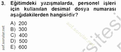 3. soru: Egitimdeki yazışmalarda, personel işleri için kullanılan desimal dosya numarası aşağıdakilerden hangisidir? A) 200 B)…