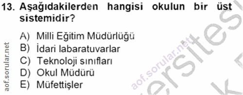 13. soru: Aşağıdakilerden hangisi okulun bir üst sistemidir? A) Milli Eğitim Müdürlüğü B) idari labaratuvarlar C) Teknoloji sın…