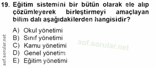 19. soru: Eğitim sistemini bir bütün olarak ele alıp çözümleyerek birleştirmeyi amaçlayan bilim dalı aşağıdakilerden hangisidir…