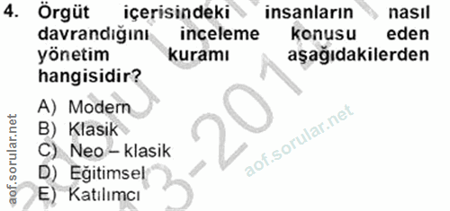 4. soru: Örgüt içerisindeki insanların nasıl davrandığını inceleme konusu eden yönetim kuramı aşağıdakilerden hangisidir? A) M…