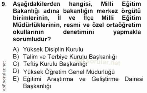 9. soru: Aşağıdakilerden hangisi, Milli Egitim Bakanlığı adıną bakanlığın merkez örgütü birimlerinin, il ve ilçe Milli Egitim…