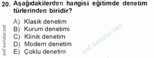 20. soru: Aşağıdakilerden hangisi eğitimde denetim türlerinden biridir? A) Klasik denetim B) Kurum denetimi C) Klinik denetim D…