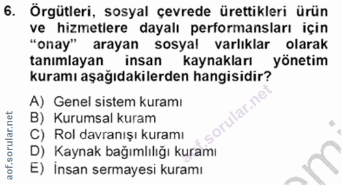 6. soru: Örgütleri, sosyal çevrede ürettikleri ürün ve hizmetlere dayalı performansları için "onay" arayan sosyal varlıklar ol…