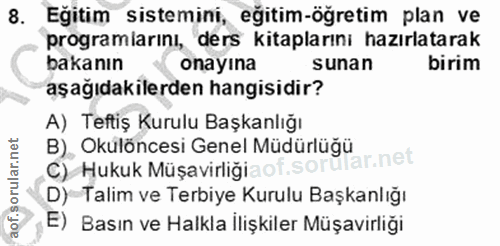 8. soru: Egitim sistemini, eğitim-öğretim plan ve programlarını, ders kitaplarını hazırlatarak bakanın onayına sunan birim aşa…