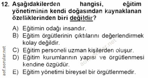 12. soru: Aşağıdakilerden hangisi, eğitim yönetiminin kendi doğasından kaynaklanan özelliklerinden biri değildir? A) Eğitimin o…