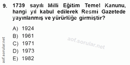 9. soru: 1739 sayılı Milli Egitim _Temel Kanunu, hangi yıl kabul edilerek Resmi Gazetede yayınlanmış ve yürürlüğe girmiştir? A…