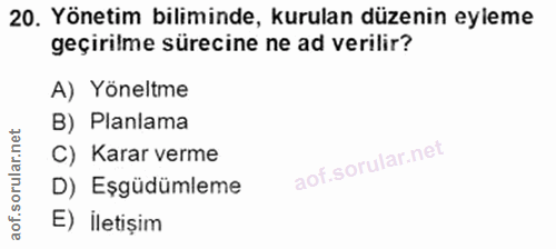 20. soru: Yönetim biliminde, kurulan düzenin eyleme geçirilme sürecine ne ad verilir? A) Yöneltme B) Planlama C) Karar verme D)…