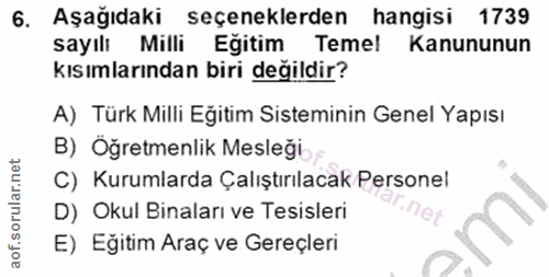 6. soru: Aşağıdaki seçeneklerden hangisi 1739 sayılı Milli Eğitim Temel Kanununun kısımlarından biri değildir? A) Türk Milli E…