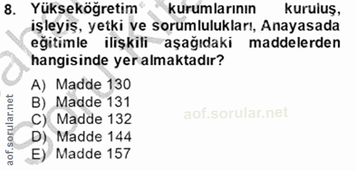 8. soru: Yükseköğretim kurumlarının kuruluş, işleyiş, yetki ve sorumlulukları, Anayasada eğitimle ilişkili aşağıdaki maddelerd…