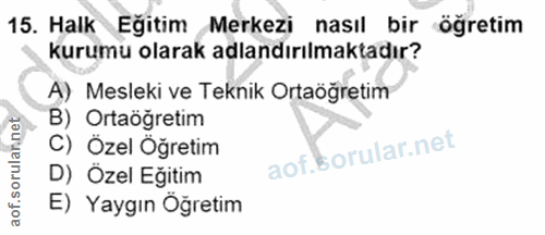 15. soru: Halk Egitim Merkezi nasıl bir ögretim kurumu olarak adlandırılmaktadır? A) Mesleki ve Teknik Ortaöğretim B) Ortaöğret…