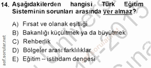 14. soru: Aşağıdakilerden hangisi Türk Eğitim Sisteminin sorunları arasında yer almaz? A) Firsat ve olanak eşitliği B) Bakanlığ…