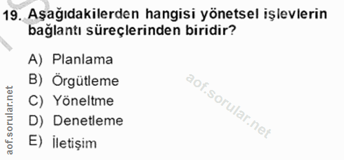 19. soru: Aşağıdakilerden hangisi yönetsel işlevlerin bağlantı süreçlerinden biridir? A) Planlama B) Orgütleme C) Yöneltme D) D…