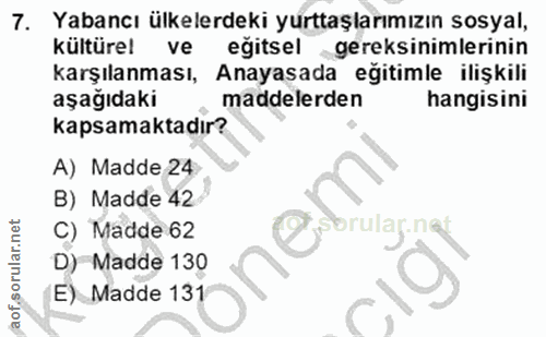 7. soru: Yabancı ülkelerdeki yurttaşlarımızın sosyal, kültüre! ve eğitsel gereksinimlerinin karşılanması, Anayasada eğitimle i…