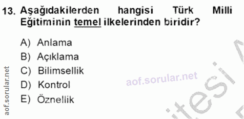 13. soru: Aşağıdakilerden hangisi Türk Milli Egitiminin temel ilkelerinden biridir? A) Anlama B) Açıklama C) Bilimsellik D) Kon…
