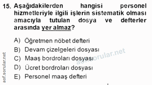 15. soru: Aşağıdakilerden hangisi personel hizmetleriyle ilgili işlerin sistematik olması amacıyla tutulan dosya ve defterler a…