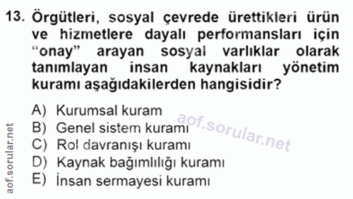 13. soru: Örgütleri, sosyal çevrede ürettikleri ürün ve hizmetlere dayalı performansları için "onay" arayan sosyal varlıklar ol…