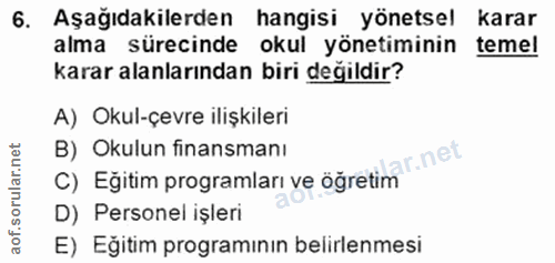 6. soru: Aşağıdakilerden hangisi yönetsel karar alma sürecinde okul yönetiminin temel karar alanlarından biri değildir? A) Oku…